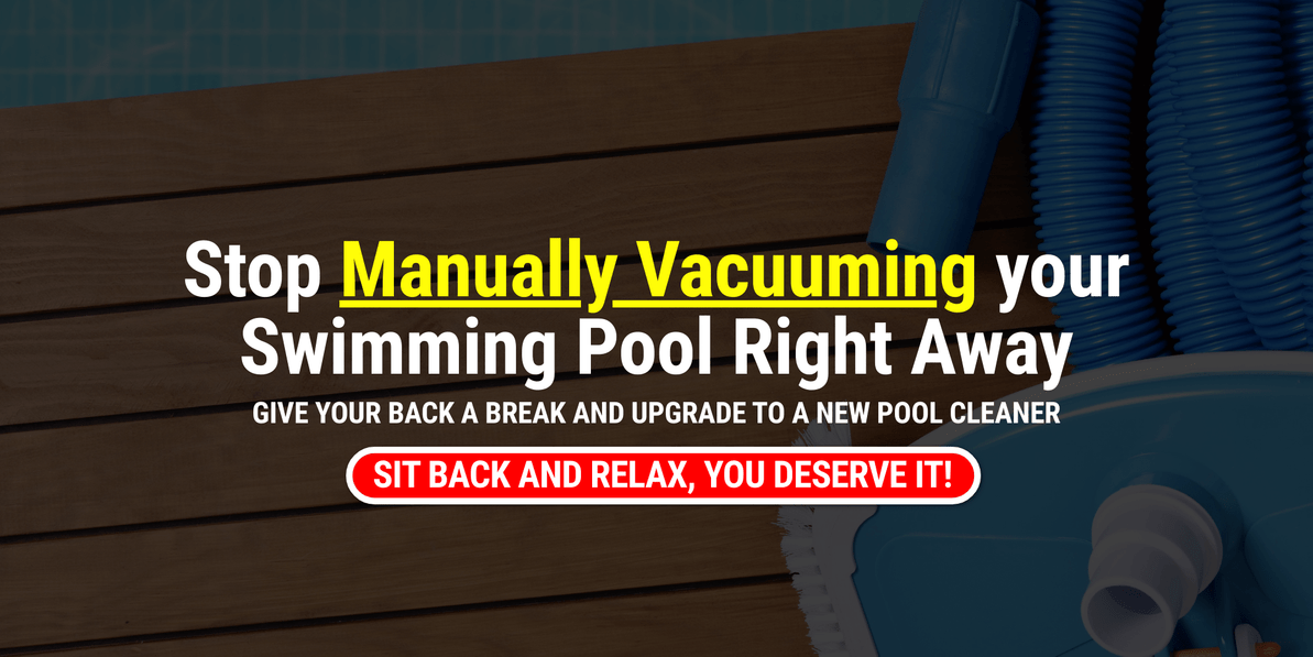 Why Are You Still Manually Vacuuming Your Swimming Pool?