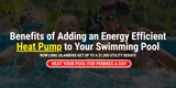 Benefits of Adding a Heat Pump to Your Swimming Pool