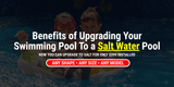 Benefits of Upgrading Your Pool  With A $399 Salt System