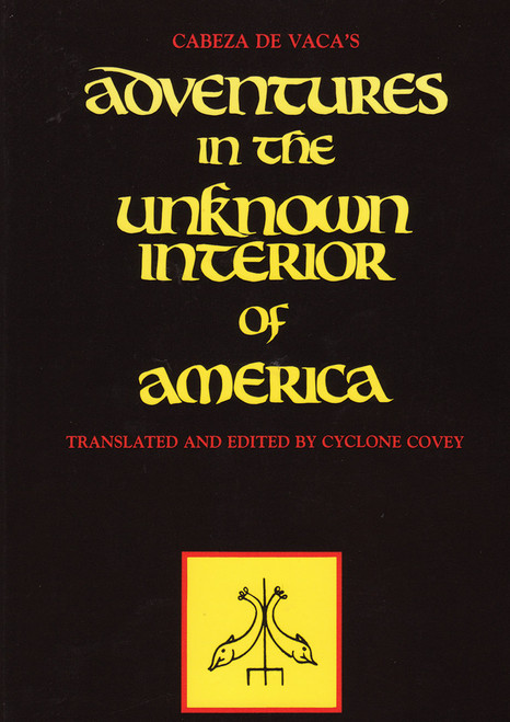 Cabeza De Vaca's Adventures In The Unknown Interior Of America