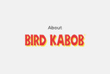 About Bird Kabobs