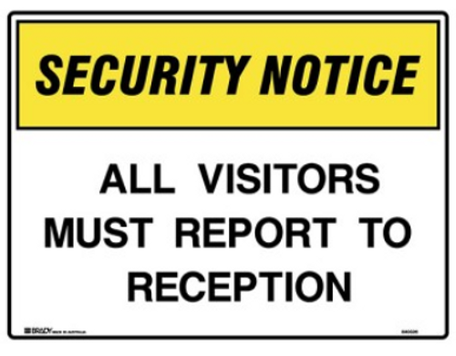 ALL VISITORS MUST REPORT TO RECEPTION