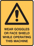 WEAR GOGGLES OR FACE SHIELD .... SIGN