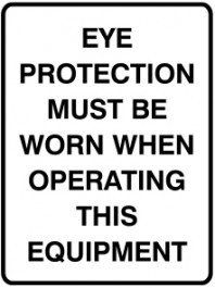 Eye Protection Must Be Worn When Operating This Equipment B&W