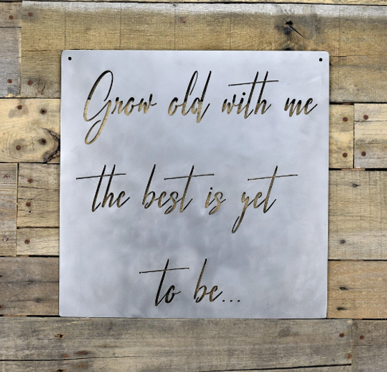 Grow Old With Me The Best Is Yet To Be Metal Sign