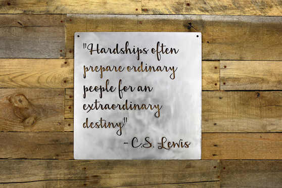 Hardships Often Prepare Ordinary People For An Extraordinary Destiny Sign