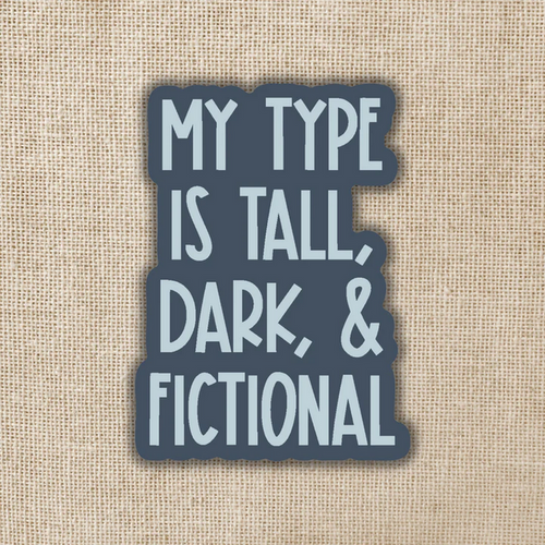 Sticker with the words "My type is tall, & fictional"