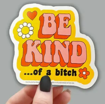 Sticker reading "Be kind of a bitch"