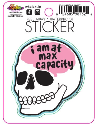 Sticker depicting a skull, text in its brain reading "I am at max capacity"