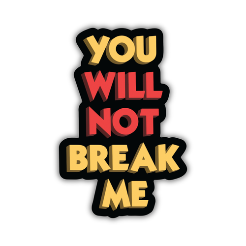 you will not break me in red and yellow font