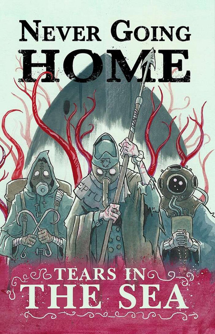 Never Going Home: Tears in the Sea  front cover featuring 3 characters with red tentacles or roots rising up behind them 