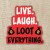 Sticker with the words "Live. Laugh. Loot everything."