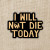 Sticker depicting the text "I will not die today"