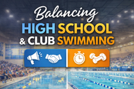 Balancing High School Swimming and Club Swimming