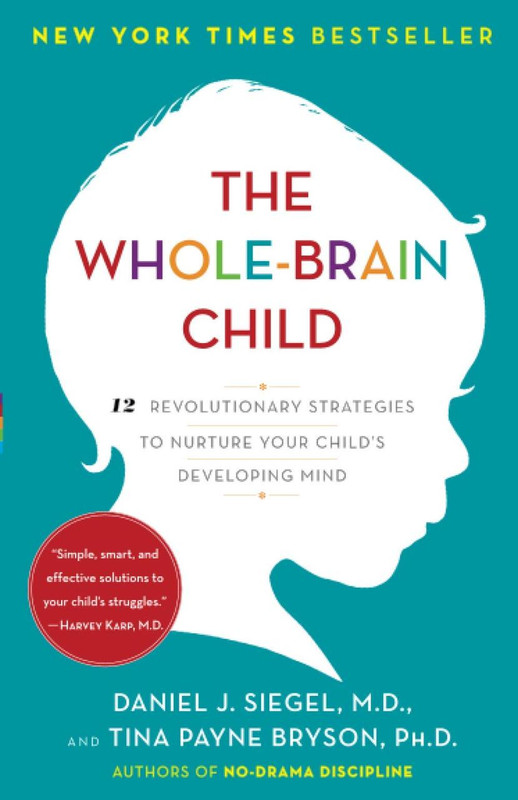 Whole-Brain Child: 12 Revolutionary Strategies to Nurture Your Child's Developing Mind