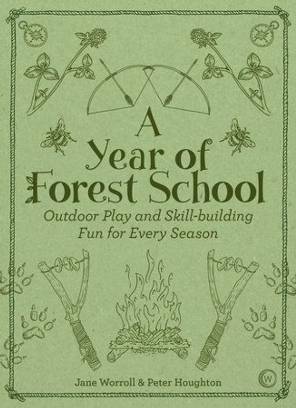 Year of Forest School: Outdoor Play and Skill-Building Fun for Every Season