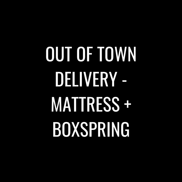 Out of Town Delivery - Mattress & Boxspring