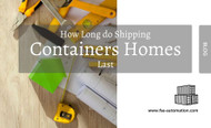 How Long Do Shipping Containers Homes Last?