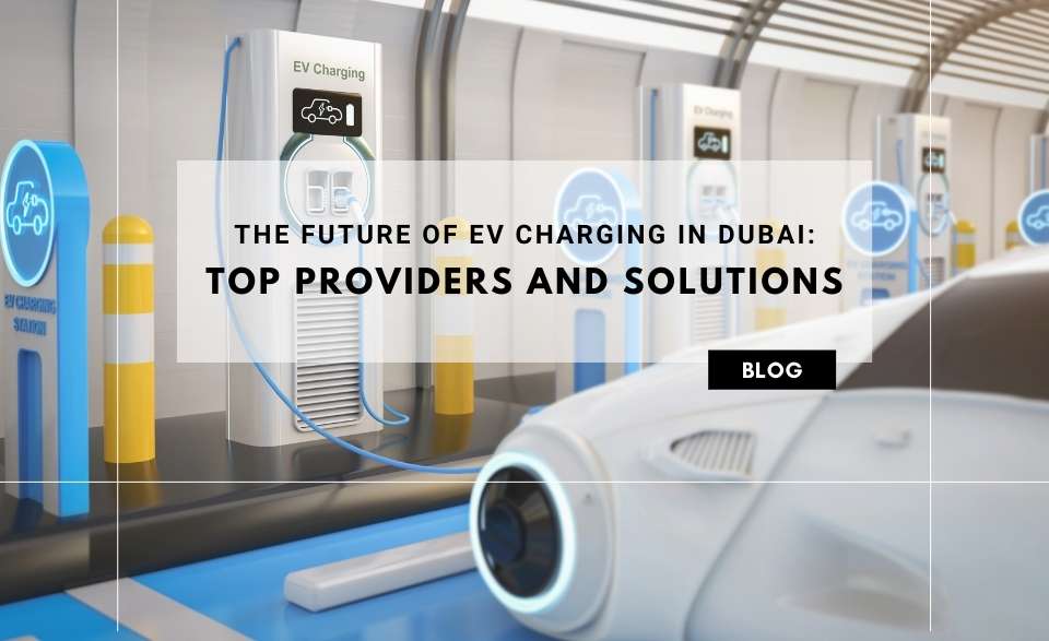 The Future Of EV Charging In Dubai Top Providers And Solutions dubai-now-has-200-electric-vehicle-charging-stations-construction