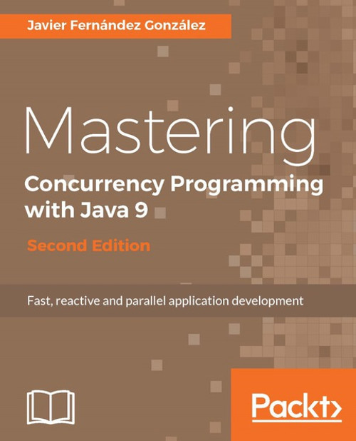 (eBook PDF) Mastering Concurrency Programming with Java 9 - Second Edition    2nd Edition