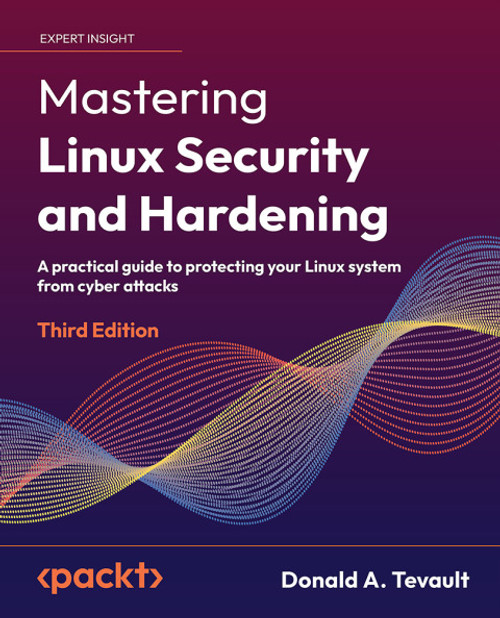 (eBook PDF) Mastering Linux Security and Hardening    3rd Edition    A practical guide to protecting your Linux system from cyber attacks, 3rd Edition