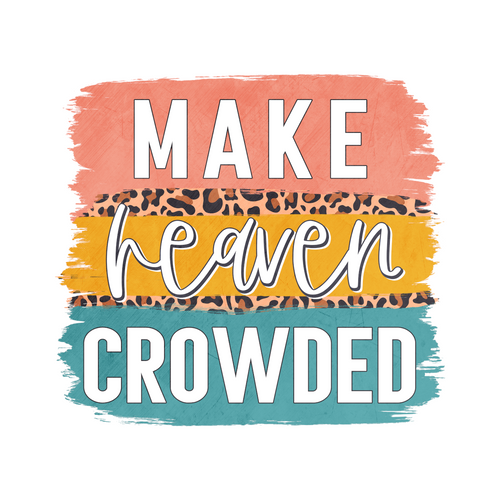 Make Heaven Crowded Christian Sublimation Decal Transfer