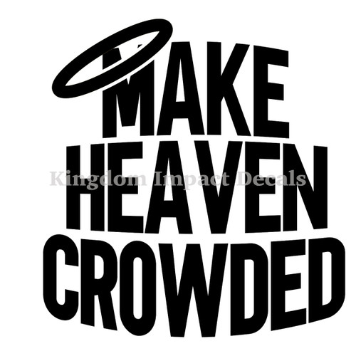 Make Heaven Crowded Christian Iron On Vinyl Decal Transfers T-shirts | Sweatshir