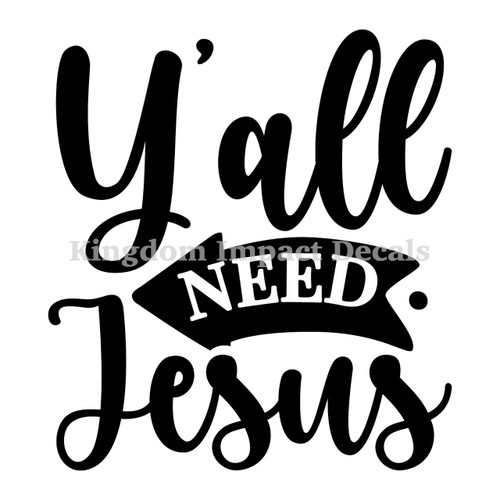 Y'all Need Jesus Christian Iron On Vinyl Decal Transfers for T-shirts/Sweatshirts