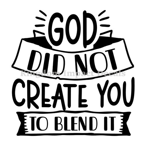 God Did Not Create You To Blend In Christian Iron On Vinyl Decal Transfers for T-shirts/Sweatshirts