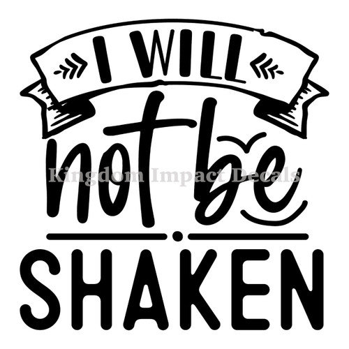 I Will Not Be Shaken Christian Iron On Vinyl Decal Transfers for T-shirts/Sweatshirts