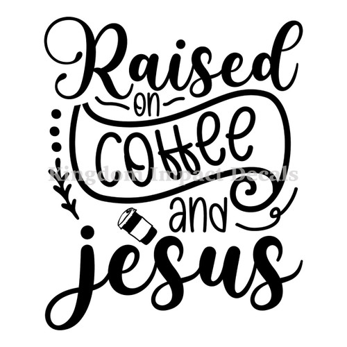 Raised On Coffee And Jesus Christian Iron On Vinyl Decal Transfers for T-shirts/Sweatshirts