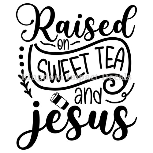 Raised On Sweet Tea And Jesus Christian Iron On Vinyl Decal Transfers for T-shirts/Sweatshirts