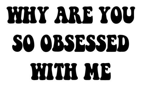 Why Are You So Obsessed Christian Iron On Vinyl Decal Transfers for T-shirts/Sweatshirts