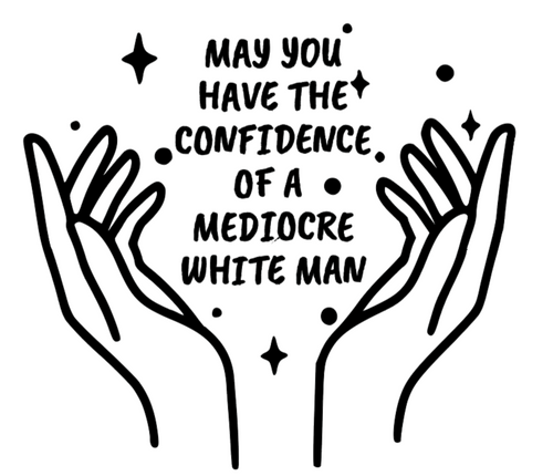May You Have Confidence Of A Mediocre Man Iron On Vinyl Decal Transfers for T-shirts/Sweatshirts