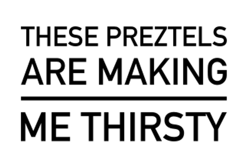 These Pretzels Are Making Me Thirsty Iron On Vinyl Decal Transfers for T-shirts/Sweatshirts