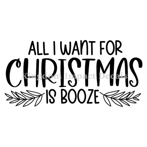 All I Want For Christmas Is Booze Iron On Vinyl Decal Transfers for T-shirts/Sweatshirts