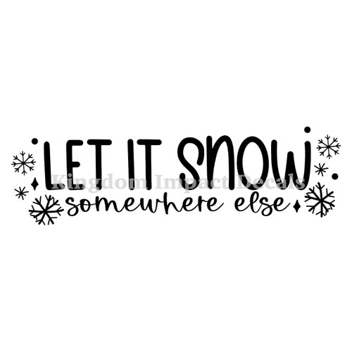 Let It Snow Somewhere Else Iron On Vinyl Decal Transfers for T-shirts/Sweatshirts