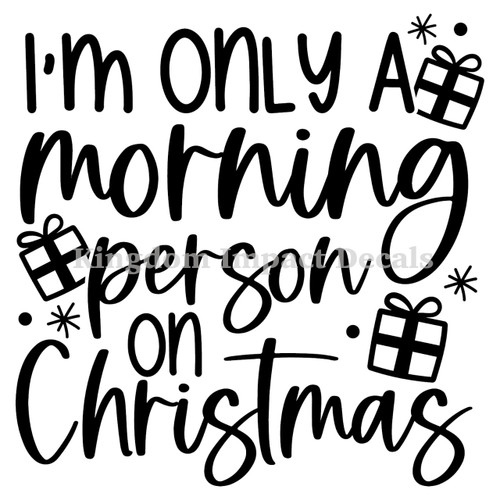 I'm Only A Morning Person On Christmas Iron On Vinyl Decal Transfers for T-shirts/Sweatshirts