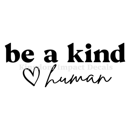 Be A Kind Human Christian Iron On Vinyl Decal Transfers for T-shirts/Sweatshirts