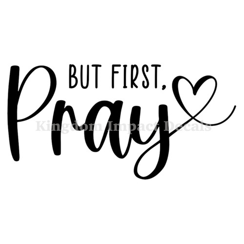 But First Pray Christian Iron On Vinyl Decal Transfers for T-shirts/Sweatshirts