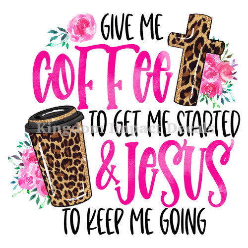 Give Me Coffee To Get Started Christian DTF Sublimation Decal Transfer Shirts