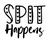 Spit Happens Custom Iron On Vinyl Decal Transfers for T-shirts/Sweatshirts