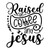 Raised On Coffee And Jesus Christian Iron On Vinyl Decal Transfers for T-shirts/Sweatshirts