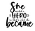 She Needed A Hero Custom Iron On Vinyl Decal Transfers for T-shirts/Sweatshirts