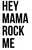 Hey Mama Rock Me