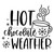 Hot Chocolate Weather  Iron On Vinyl Decal Transfers for T-shirts/Sweatshirts