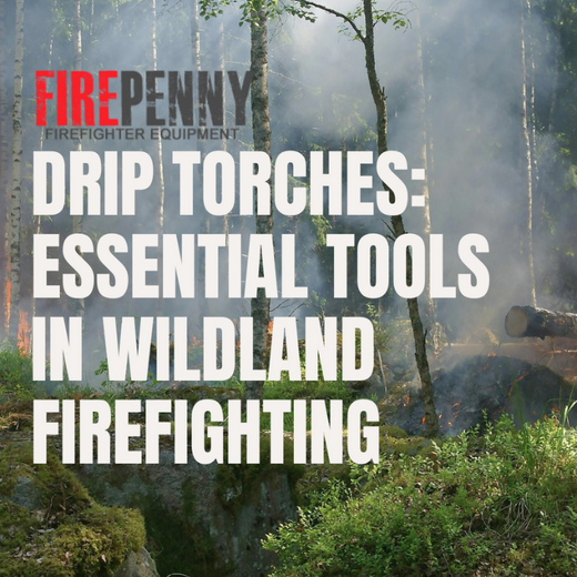 Why Drip Torches Are Essential Tools in Wildland Firefighting