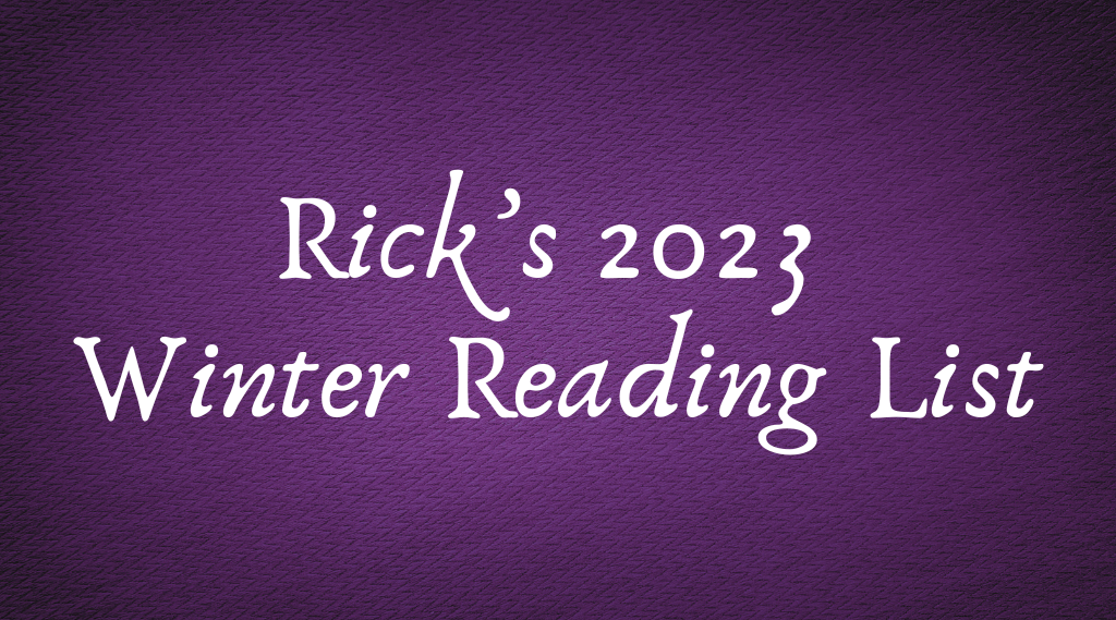 Rick’s 2023 Winter Reading List