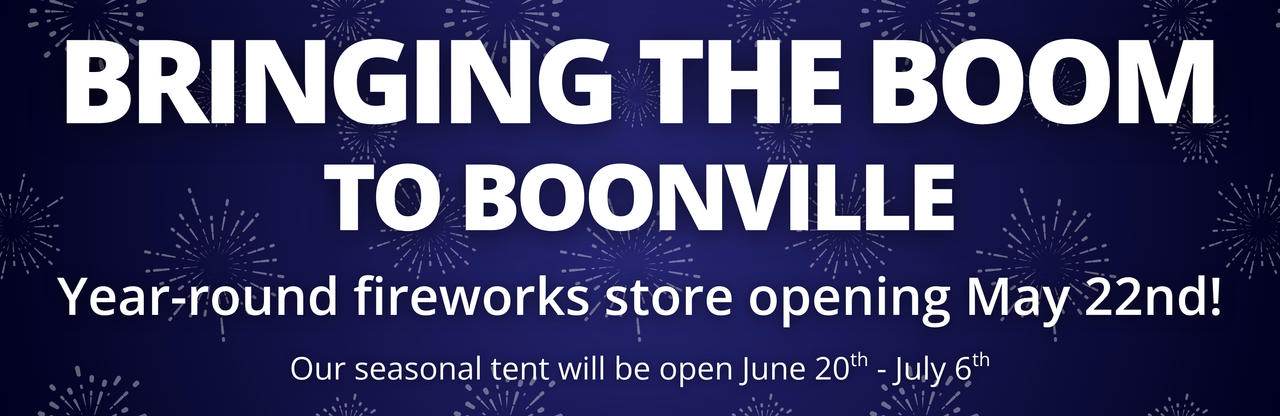 New year-round firework store opening May 22nd in Boonville, our seasonal tent will be open June 20th-July 6th