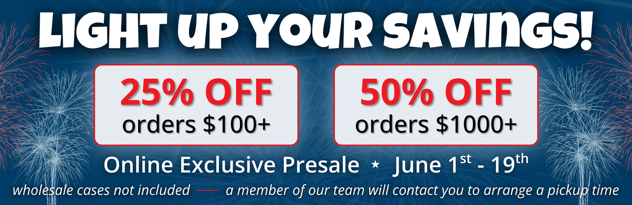 Light Up Your Savings - 25% off orders $100+ - 50% off orders $1000+ - Online exclusive presale - June 1st - 19th - wholesale cases not included, a member of our team will contact you to arrange a pickup time